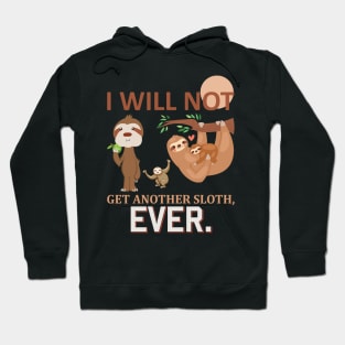 I will not get another sloth, EVER Hoodie